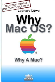 Title: Why MacOS? Why A Mac?: Why MacOS? Why a Mac? A (somehow unusual) Handbook for MacOS, Author: Leonard Lowe