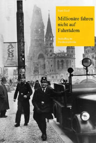 Title: Millionäre fahren nicht auf Fahrrädern: Justizalltag im Nachkriegsberlin, Author: Ernst Reuß