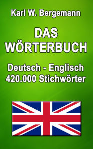 Title: Das Wörterbuch Deutsch-Englisch: 420.000 Stichwörter, Author: Karl W. Bergemann