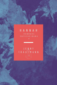 Title: Hannah: Hannahs Entscheidung, Author: Jenny Trautmann