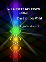 Title: Das Gesetz des Einen leben: Das 1x1: Die Wahl, Author: Carla Lisbeth Rückert