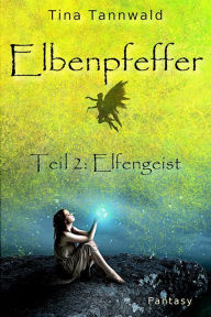 Title: Elbenpfeffer Teil 2: Elfengeist, Author: Tina Tannwald