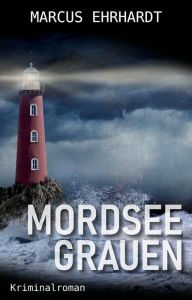 Title: Mordseegrauen: Ostfrieslandkrimi, Author: Marcus Ehrhardt