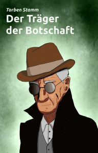 Title: Der Träger der Botschaft, Author: Torben Stamm