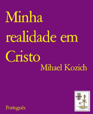Title: Minha realidade em Cristo: Português, Author: Mihael Kozich