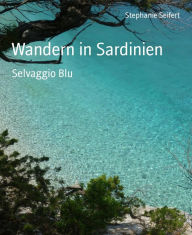 Title: Wandern in Sardinien: Selvaggio Blu, Author: Stephanie Seifert