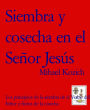 Siembra y cosecha en el Señor Jesús: Los principios de la siembra de el Verbo del Señor y frutos de la cosecha