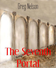 Title: The Seventh Portal: The Portals Book 1, Author: Greg Nelson