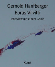 Title: Boras Vilvitti: Interview mit einem Genie, Author: Gernold Hanfberger