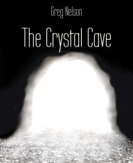 Title: The Crystal Cave, Author: Greg Nelson