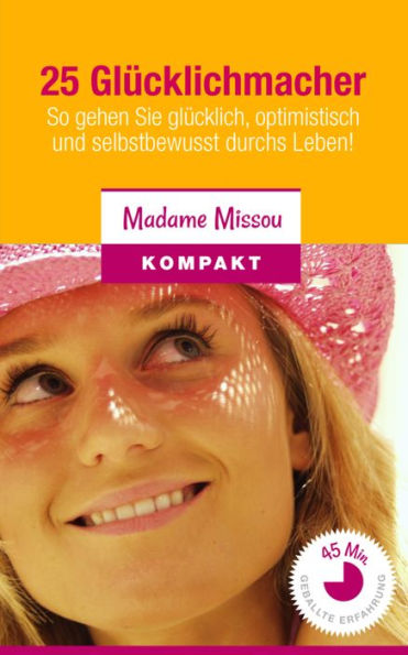 25 Glücklichmacher: So gehen Sie glücklich, optimistisch und selbstbewusst durchs Leben!