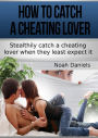 How To Catch A Cheating Lover: Stealthily catch a cheating lover when they least except it