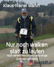 Title: Nur noch walken statt zu laufen: nach einem Herzinfarkt sind enge Grenzen gesteckt, Author: Klaus-Rainer Martin