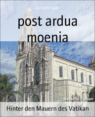 Title: post ardua moenia: Hinter den Mauern des Vatikan, Author: Samoht Saah