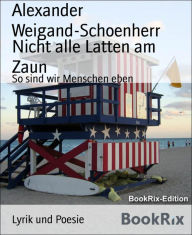 Title: Nicht alle Latten am Zaun: So sind wir Menschen eben, Author: Alexander Weigand-Schoenherr