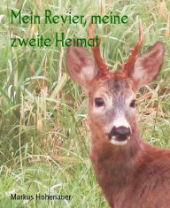 Title: Mein Revier, meine zweite Heimat, Author: Markus Hohenauer