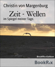 Title: Zeit - Wellen: im Spiegel meiner Tage., Author: Christin von Margenburg
