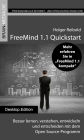 FreeMind 1.1 Quickstart: Besser lernen, verstehen, entwickeln und entscheiden mit dem Open Source-Programm