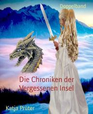 Title: Die Chroniken der Vergessenen Insel: Doppelband, Author: Katja Prüter