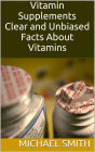 Vitamin Supplements: Clear and Unbiased Facts About Vitamins