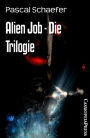 Alien Job - Die Trilogie: Cassiopeiapress Sammelband