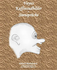Title: Vayus Kaffeesudbilder und Sinnsprüche: Teil 1, Author: Alfred Ballabene