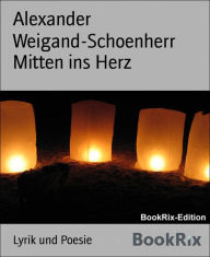 Title: Mitten ins Herz, Author: Alexander Weigand-Schoenherr