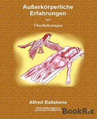 Title: Außerkörperliche Erfahrungen: Teil 1 - Überlieferungen, Author: Alfred Ballabene