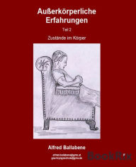 Title: Außerkörperliche Erfahrungen: Teil 2 - Zustände, die wir im Körper erleben, Author: Alfred Ballabene