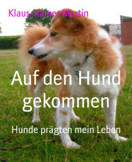 Title: Auf den Hund gekommen: Hunde prägten mein Leben, Author: Klaus-Rainer Martin