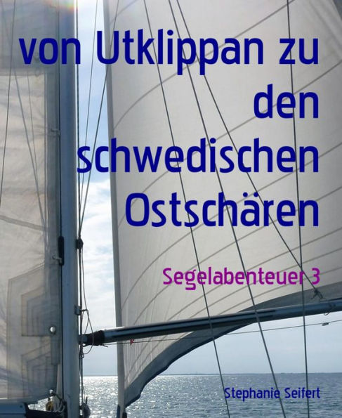 von Utklippan zu den schwedischen Ostschären: Segelabenteuer 3