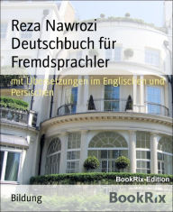 Title: Deutschbuch für Fremdsprachler: mit Übersetzungen im Englischen und Persischen, Author: Reza Nawrozi
