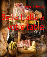 Title: Bella Italia à votre table, Author: Peter Lehman