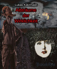 Title: Albträume der Wirklichkeit, Author: Lukas Katzmaier