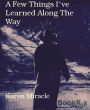 A Few Things I've Learned Along The Way
