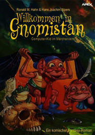 Title: Willkommen in Gnomistan: Computer-Kid im Märchenland, Author: Ronald M. Hahn