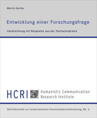 Title: Entwicklung einer Forschungsfrage: Handreichung mit Beispielen aus der Hochschulpraxis, Author: Martin Gertler