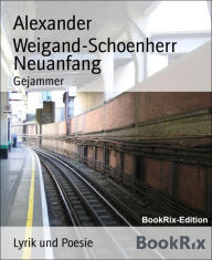 Title: Neuanfang: Gejammer, Author: Alexander Weigand-Schoenherr