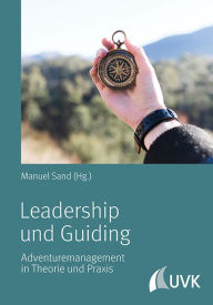 Title: Leadership und Guiding: Adventuremanagement in Theorie und Praxis, Author: Manuel Sand