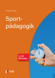 Title: Sportpädagogik in 60 Minuten, Author: Stefan König