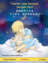 Title: Tidurlah yang Nyenyak, Serigala Kecil - おおかみくんも　ぐっすり　おやすみなさい (bahasa Indonesia - b. Jepang), Author: Ulrich Renz