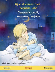 Title: Que duermas bien, pequeï¿½o lobo - Салодкіх сноў, маленькі ваўчок (espaï¿½ol - bielorruso): Libro i, Author: Ulrich Renz