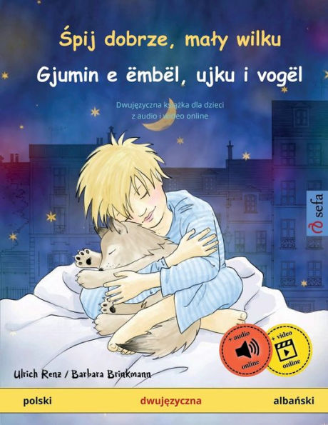 Śpij dobrze, maly wilku - Gjumin e ï¿½mbï¿½l, ujku i vogï¿½l (polski - albański): Dwujęzyczna książka dla dzieci, z audio i wideo online