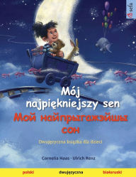 Title: Mï¿½j najpiękniejszy sen - Мой найпрыгажэйшы сон (polski - bialoruski): Dwujęzyczna książka dla dzieci, Author: Cornelia Haas