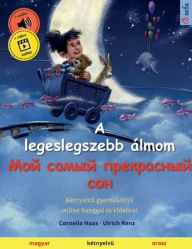 Title: A legeslegszebb ï¿½lmom - Мой самый прекрасный сон (magyar - orosz): Kï¿½tnyelvű gyerekkï¿½nyv, online hanggal ï¿½s videï¿, Author: Cornelia Haas