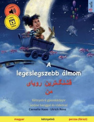 Title: A legeslegszebb ï¿½lmom - قشنگ]ترین رویای من (magyar - perzsa (fï¿½rszi)): Kï¿½tnyelvű gyerekkï¿½nyv, online hanggal ï¿½s videï¿½val, Author: Cornelia Haas