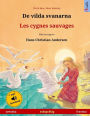 De vilda svanarna - Les cygnes sauvages. Tvåspråkig barnbok efter en saga av Hans Christian Andersen (svenska - franska)