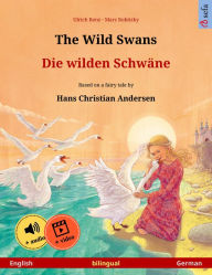 Title: The Wild Swans - Die wilden Schwäne (English - German): Bilingual children's book based on a fairy tale by Hans Christian Andersen, with online audio and video, Author: Ulrich Renz