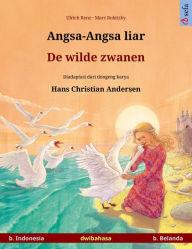 Title: Angsa-Angsa liar - De wilde zwanen. Buku bergambar hasil adaptasi dari dongeng karya Hans Christian Andersen dalam dua bahasa (b. Indonesia - b. Belanda), Author: Ulrich Renz