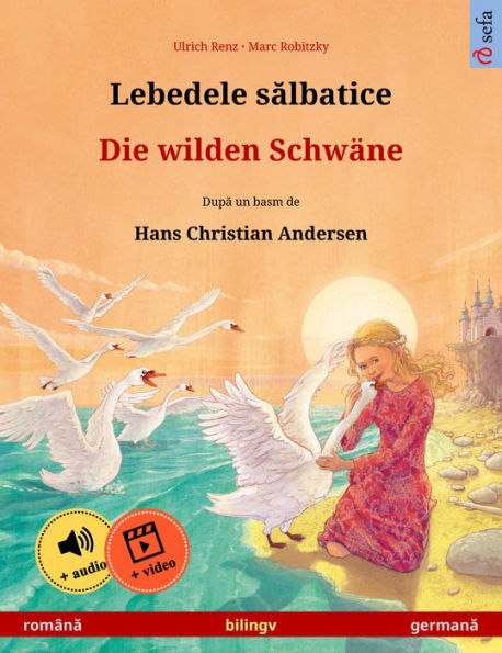 Lebedele salbatice - Die wilden Schwäne (româna - germana): Carte de copii bilingva dupa un basm de Hans Christian Andersen, cu audio ?i video online